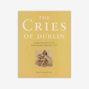 The Cries of Dublin, Drawn from the Life by Hugh Douglas Hamilton